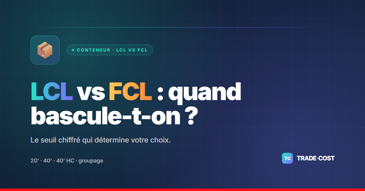 LCL مقابل FCL: دليل شامل للحاوية البحرية للاستيراد والتصدير